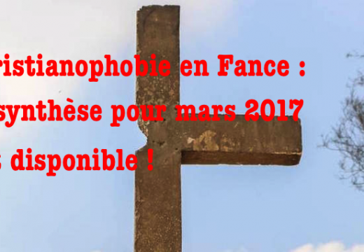 Christianophobie en France : synthèse pour mars 2017 disponible